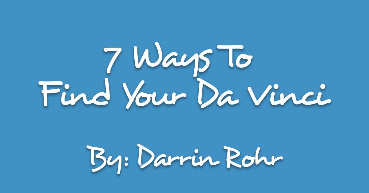 7 Ways To Find Your Da Vinci