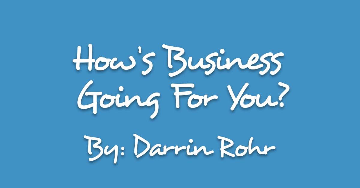 How’s Business Going For You?
