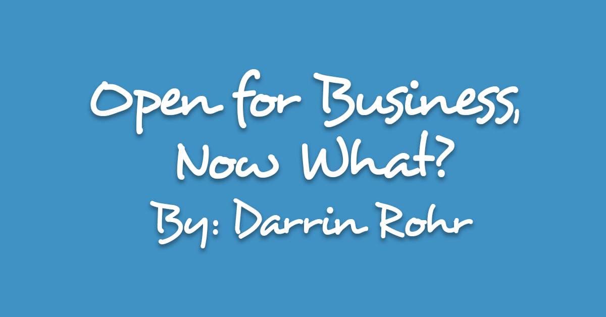 Open for Business, Now What?