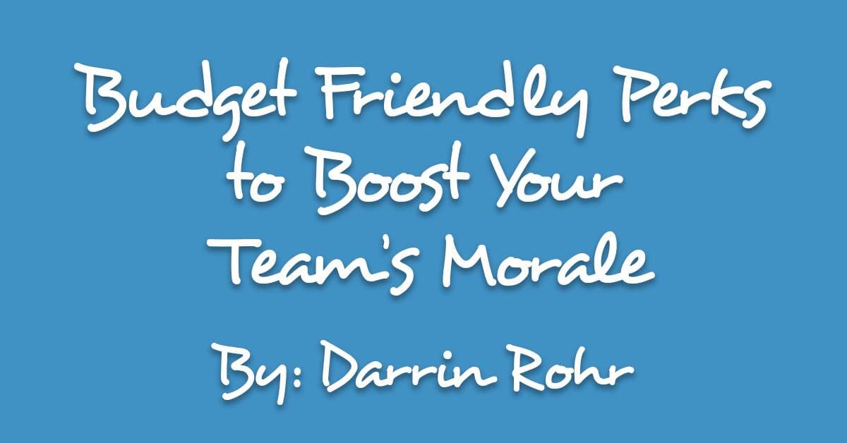 Budget Friendly Perks to Boost Your Team’s Morale