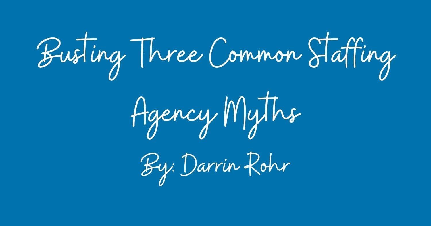 Busting Three Common Staffing Agency Myths