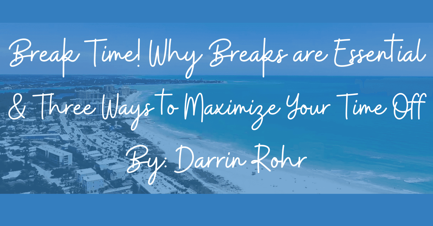 Break Time: Why Breaks are Essential and Three Ways to Maximize Your Time Off