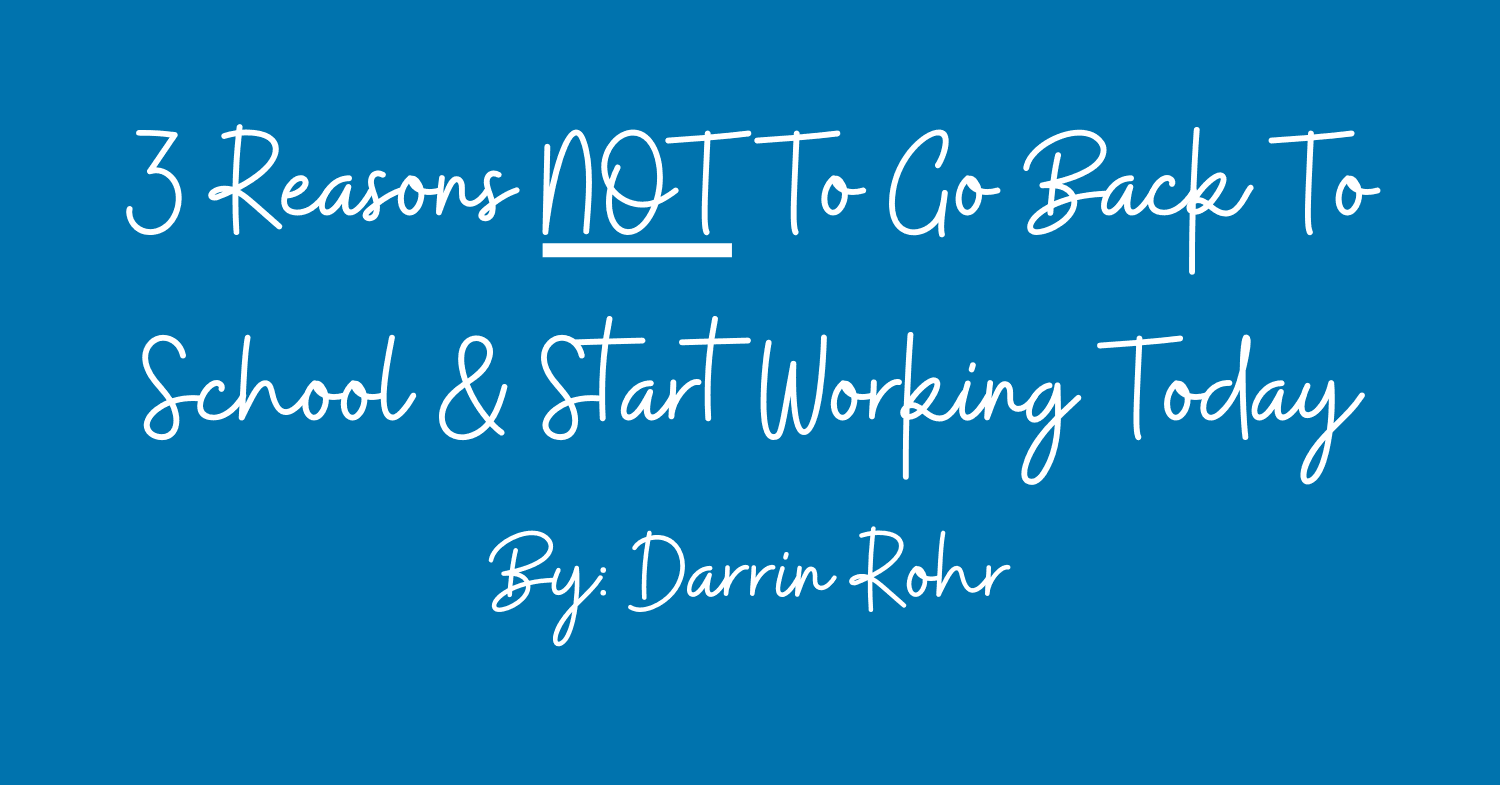 Three Reasons NOT to Go Back to School and Start Working Today