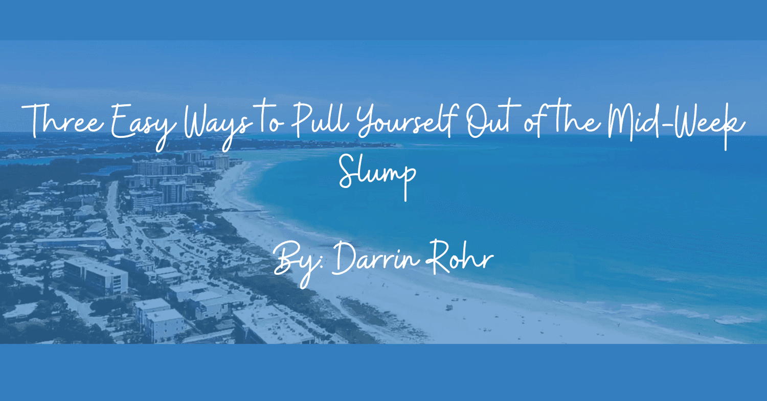 Three Easy Ways to Pull Yourself Out of the Mid-Week Slump