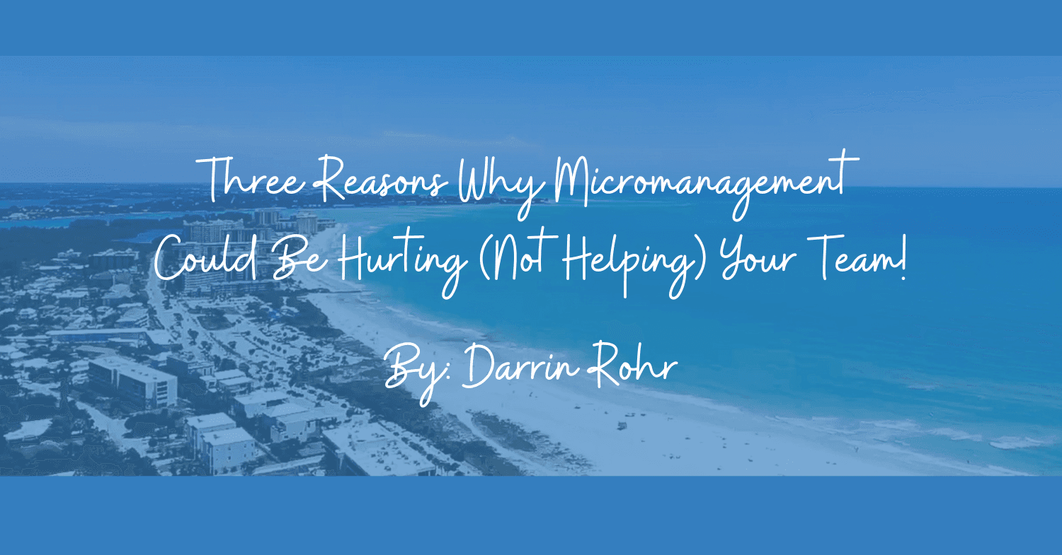 Three Reasons Why Micromanagement Could Be Hurting (Not Helping) Your Team!