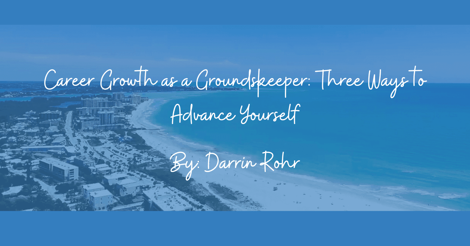 Career Growth as a Groundskeeper: Three Ways to Advance Yourself