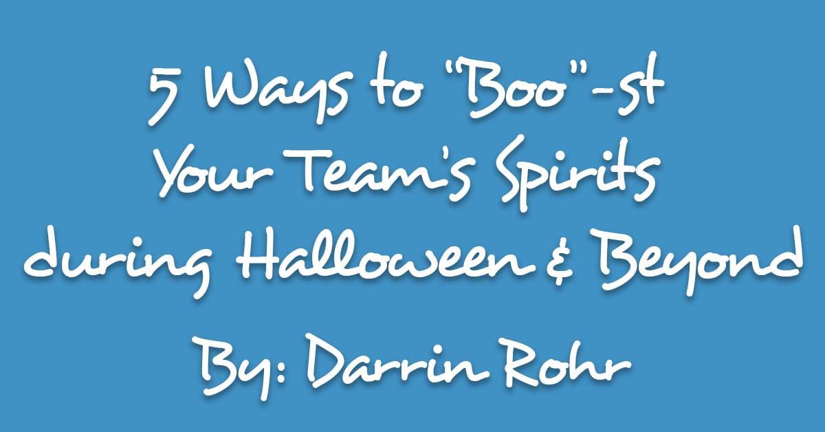5 Ways to “Boo”-st Your Team’s Spirits during Halloween & Beyond