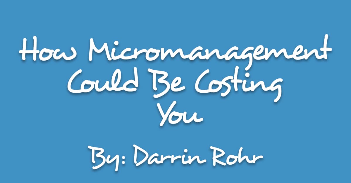 How Micromanagement Could Be Costing You