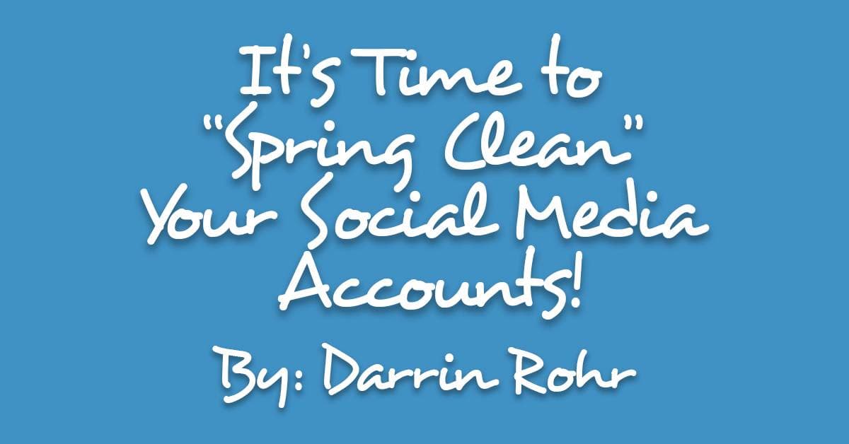 It’s Time to “Spring Clean” Your Social Media Accounts!