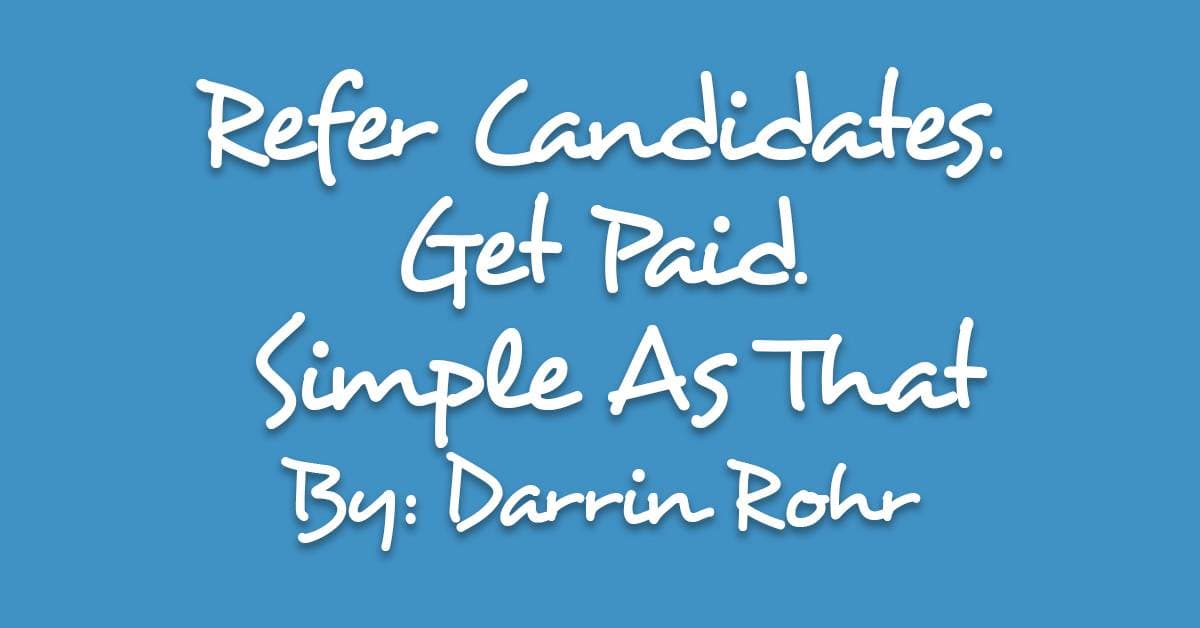 Refer Candidates. Get Paid. Simple As That