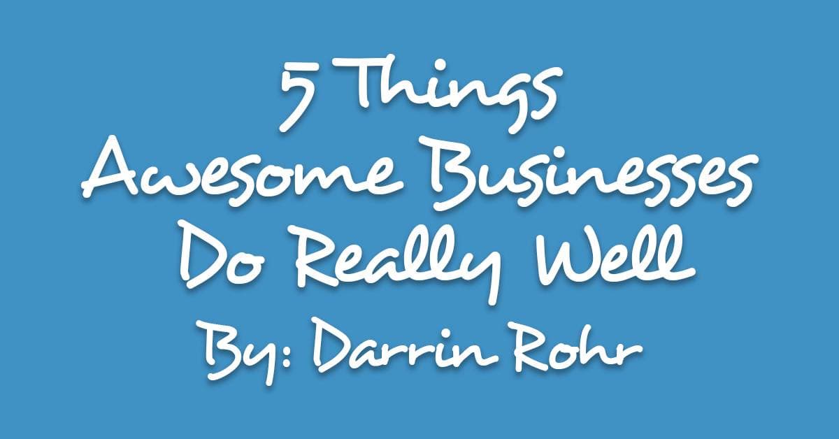 5 Things Awesome Businesses Do Really Well