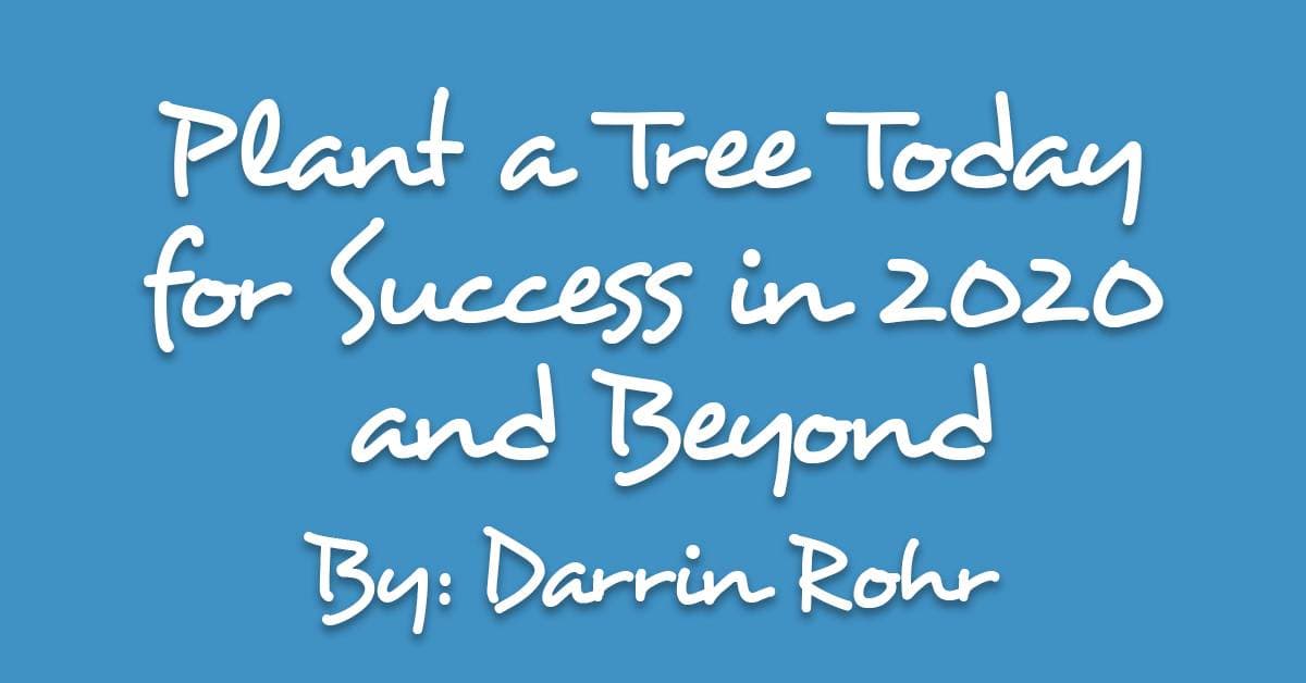 Plant a Tree Today for Success in 2020 and Beyond