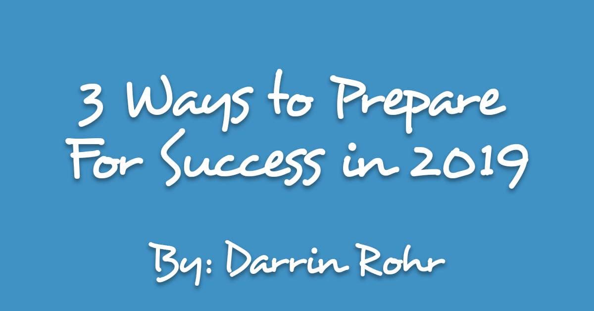 3 Ways to Prepare For Success in 2019