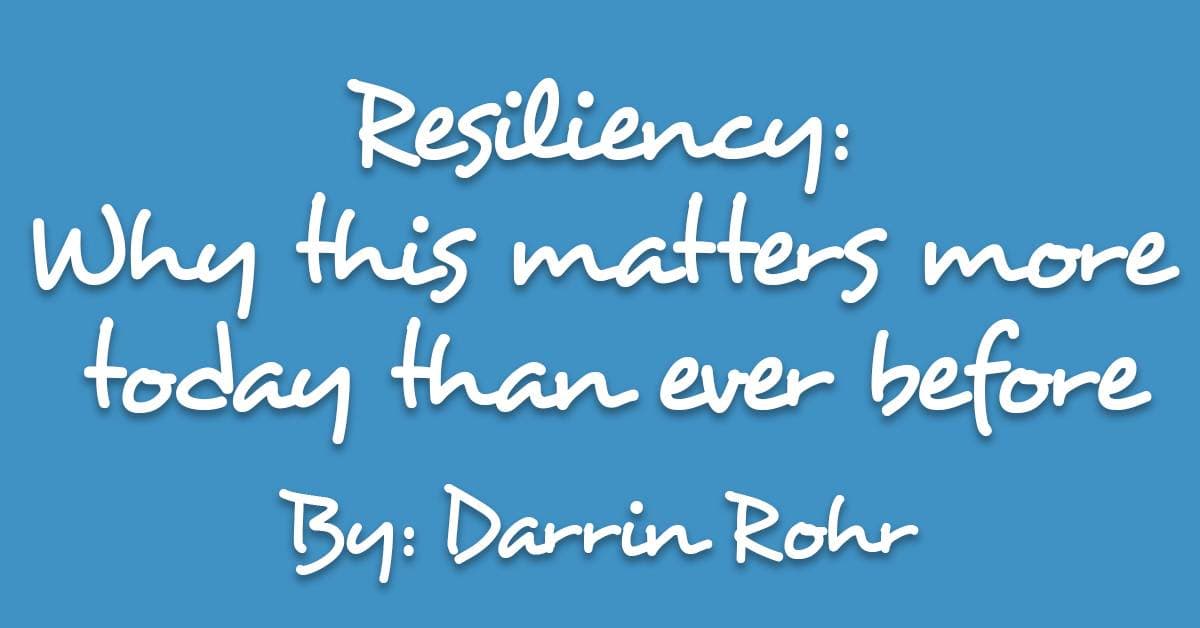 Resiliency: Why this matters more today than ever before