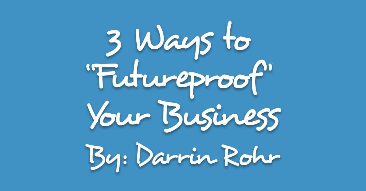 3 Ways to “Futureproof” Your Business