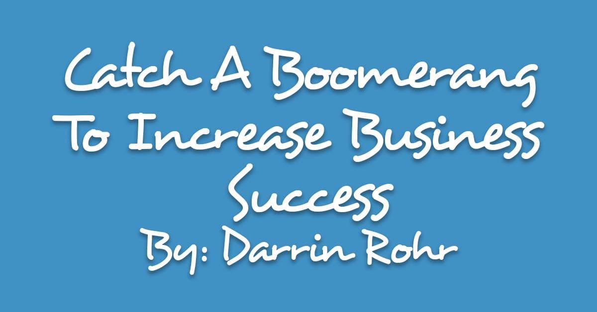 Catch A Boomerang To Increase Business Success