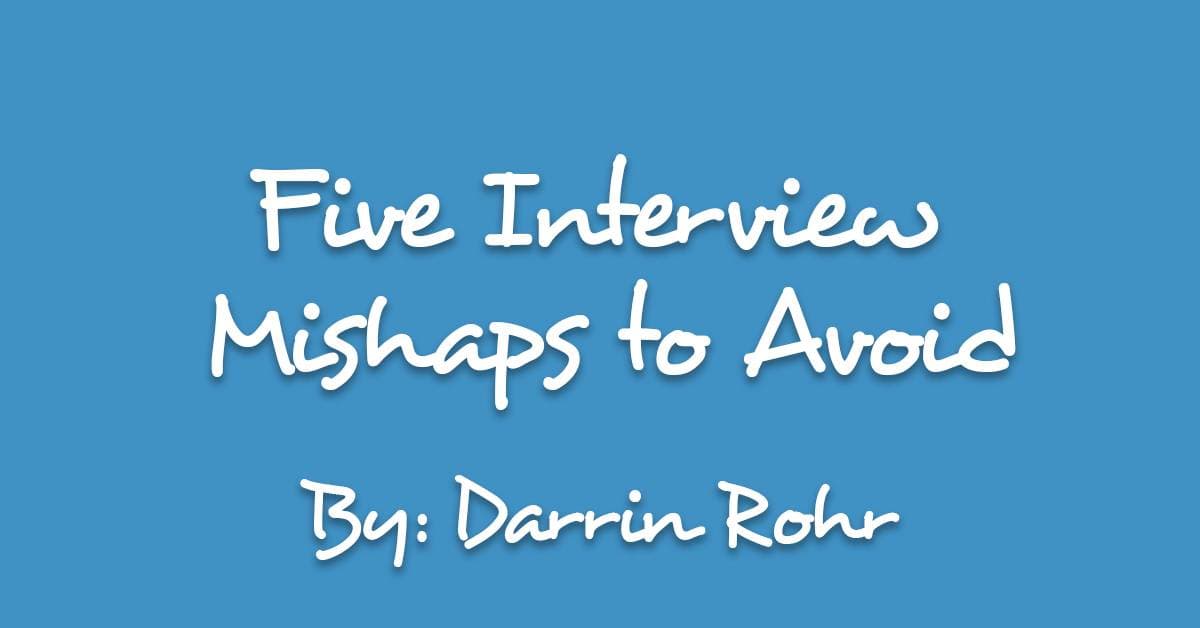 Five Interview Mishaps to Avoid