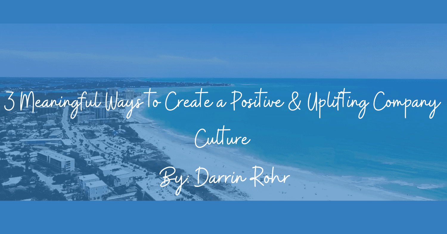 3 Meaningful Ways to Create a Positive & Uplifting Company Culture