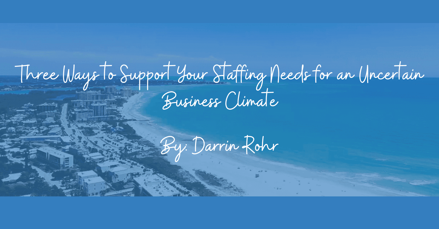 Three Ways to Support Your Staffing Needs for an Uncertain Business Climate