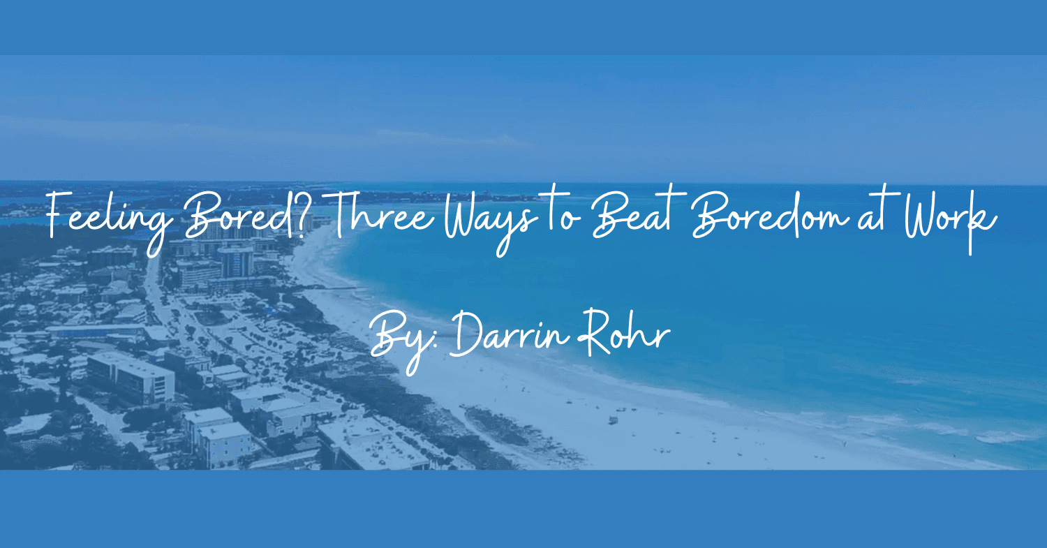 Feeling Bored? Three Ways to Beat Boredom at Work